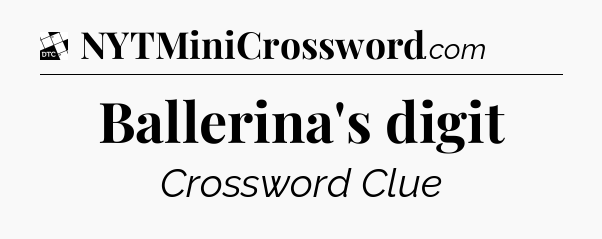 Ballerina's digit - Daily Themed Classic Crossword