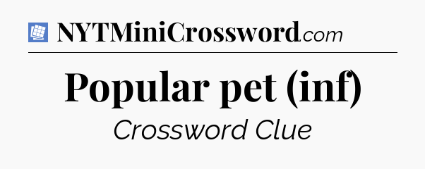 Popular pet (inf) Puzzle Page Crossword Clue