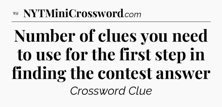 Number of clues you need to use for the first step in finding the contest answer - WSJ Crossword