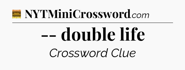 -- double life - Eugene Sheffer Crossword