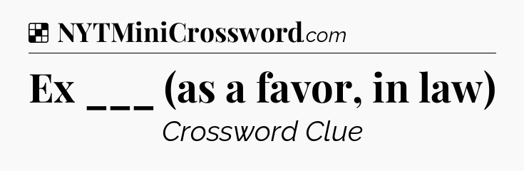 Solution: Ex ___ (as a favor, in law) - NYT Crossword