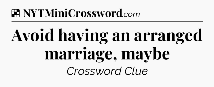 Solution: Avoid having an arranged marriage, maybe - NYT Crossword