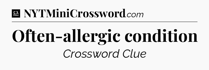 Often-allergic condition - LA Times Crossword