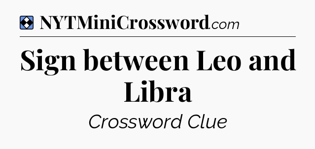 Solution: Sign between Leo and Libra - NYT Mini Crossword