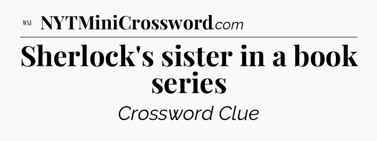 Sherlock's sister in a book series - WSJ Crossword