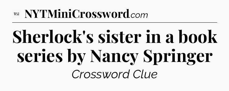 Sherlock's sister in a book series by Nancy Springer - WSJ Crossword