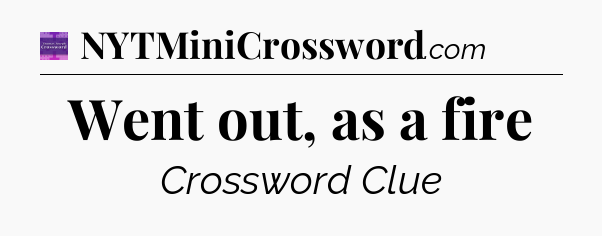 Went out, as a fire - Thomas Joseph Crossword