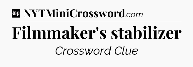 Filmmaker's stabilizer Crossword Clue