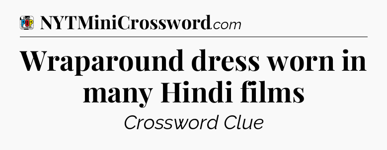 Wraparound dress worn in many Hindi films Crossword Clue