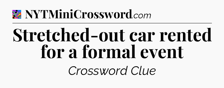 Stretched-out car rented for a formal event Crossword Clue
