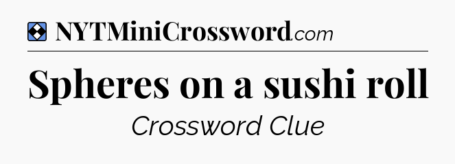 Solution: Spheres on a sushi roll - NYT Mini Crossword