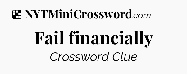 Solution: Fail financially - NYT Crossword