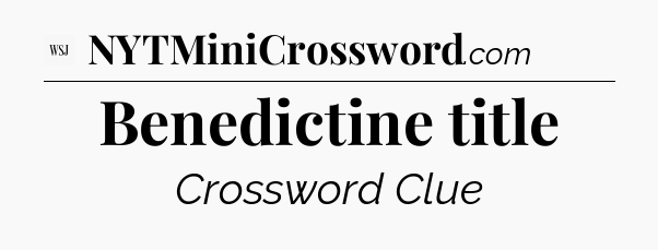 Benedictine title - WSJ Crossword