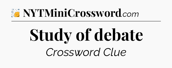 Study of debate - 7 Little Words