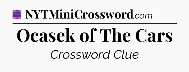 Ocasek of The Cars - Thomas Joseph Crossword