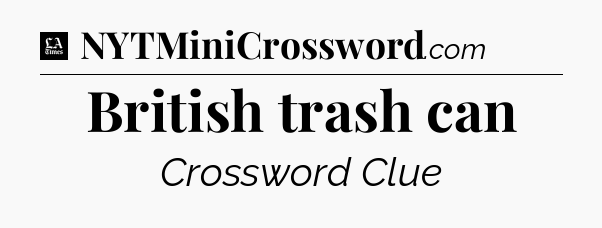 British trash can - LA Times Crossword
