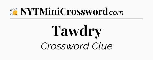Tawdry - 7 Little Words