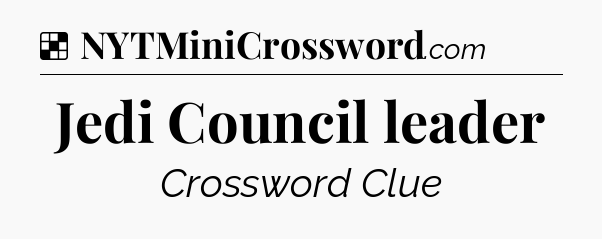 Solution: Jedi Council leader - NYT Crossword
