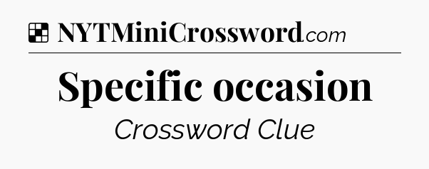 Solution: Specific occasion - NYT Crossword