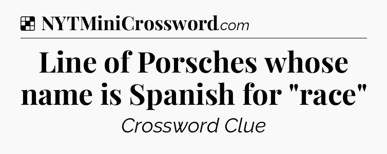 Solution: Line of Porsches whose name is Spanish for 