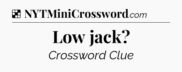 Solution: Low jack - NYT Crossword