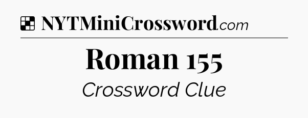 Solution: Roman 155 - NYT Crossword