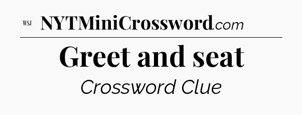 Greet and seat - WSJ Crossword