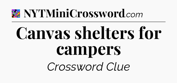 Canvas shelters for campers Crossword Clue