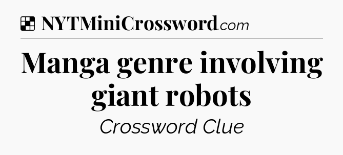 Solution: Manga genre involving giant robots - NYT Crossword