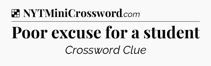 Solution: Poor excuse for a student - NYT Crossword