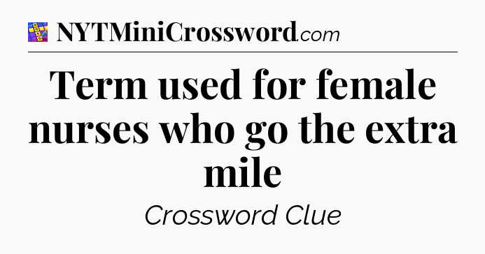 Term used for female nurses who go the extra mile Codycross