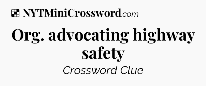Solution: Org. advocating highway safety - NYT Crossword