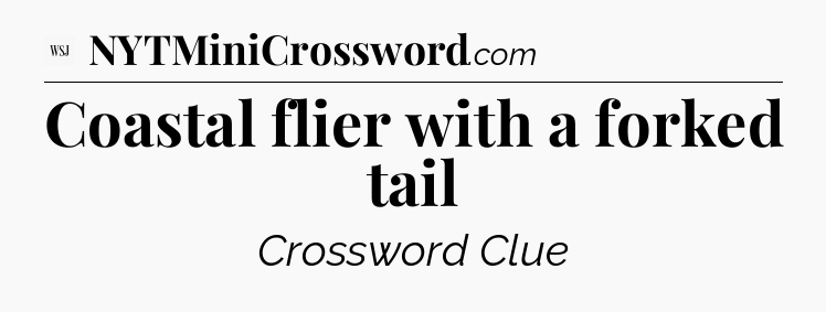 Coastal flier with a forked tail - WSJ Crossword