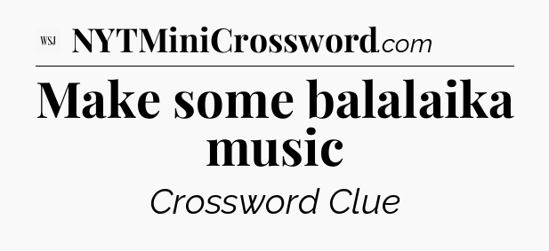 Make some balalaika music - WSJ Crossword