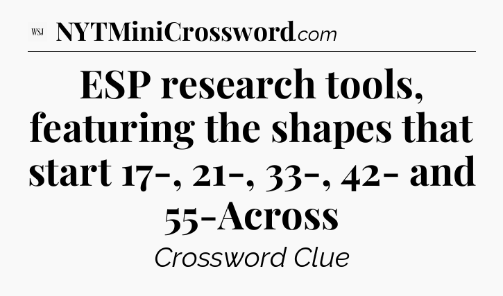ESP research tools, featuring the shapes that start 17-, 21-, 33-, 42- and 55-Across - WSJ Crossword
