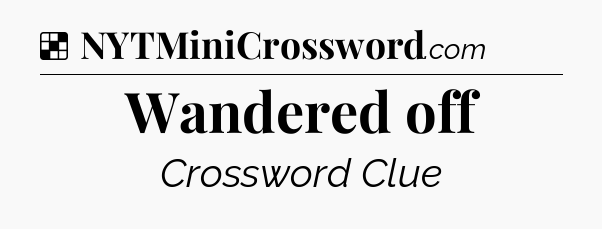 Solution: Wandered off - NYT Crossword