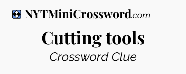 Solution: Cutting tools - NYT Mini Crossword