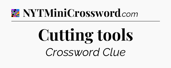 Cutting tools Crossword Clue