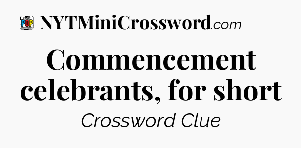 Commencement celebrants, for short Crossword Clue