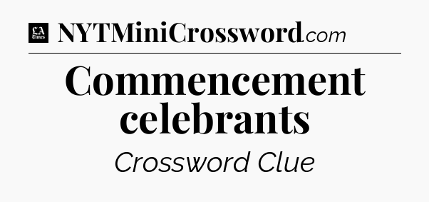 Commencement celebrants - LA Times Crossword
