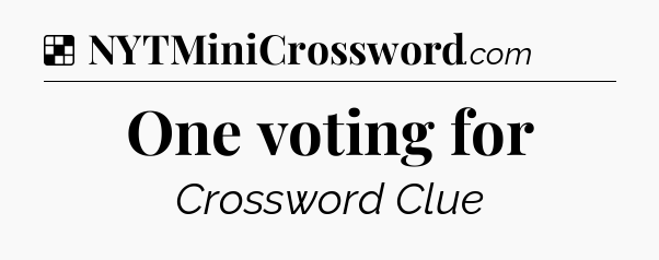 Solution: One voting for - NYT Crossword
