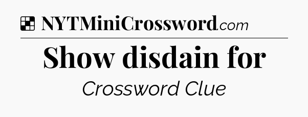 Solution: Show disdain for - NYT Crossword