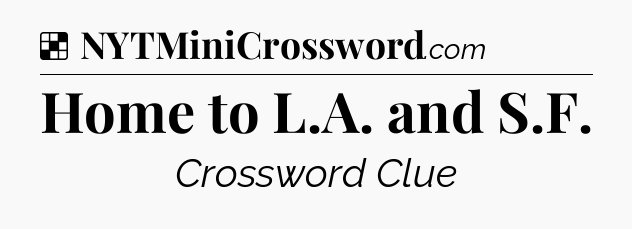 Solution: Home to L.A. and S.F - NYT Crossword