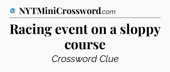 Racing event on a sloppy course Crossword Clue