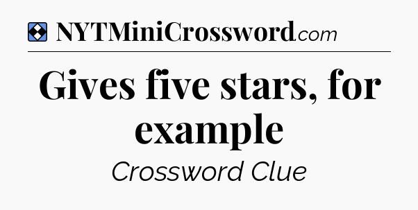 Solution: Gives five stars, for example - NYT Mini Crossword