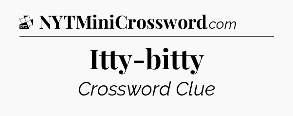Itty-bitty - Daily Themed Classic Crossword