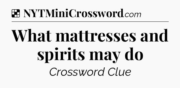 Solution: What mattresses and spirits may do - NYT Crossword