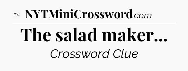 The salad maker - WSJ Crossword