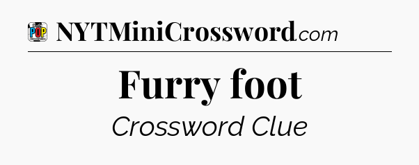 Furry foot Crossword Clue