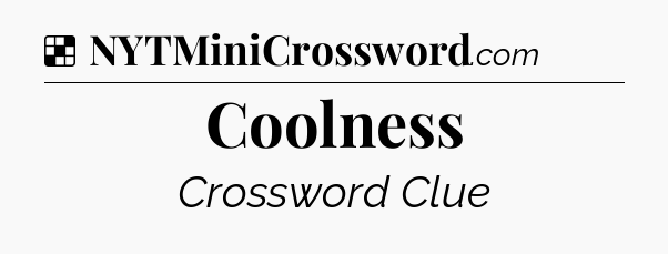 Solution: Coolness - NYT Crossword